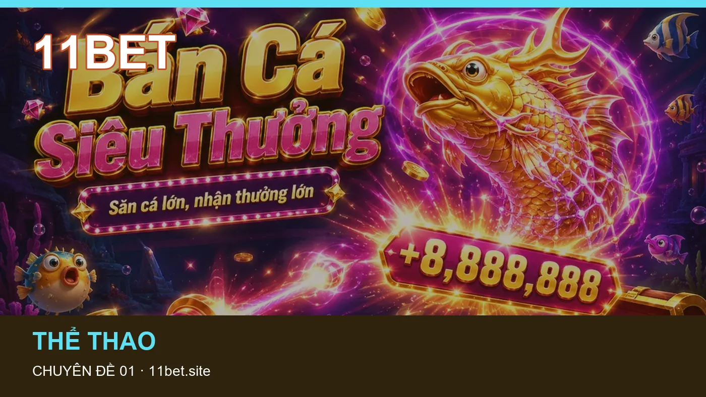 Trải nghiệm Thể thao trên điện thoại cùng cẩm nang 11BET