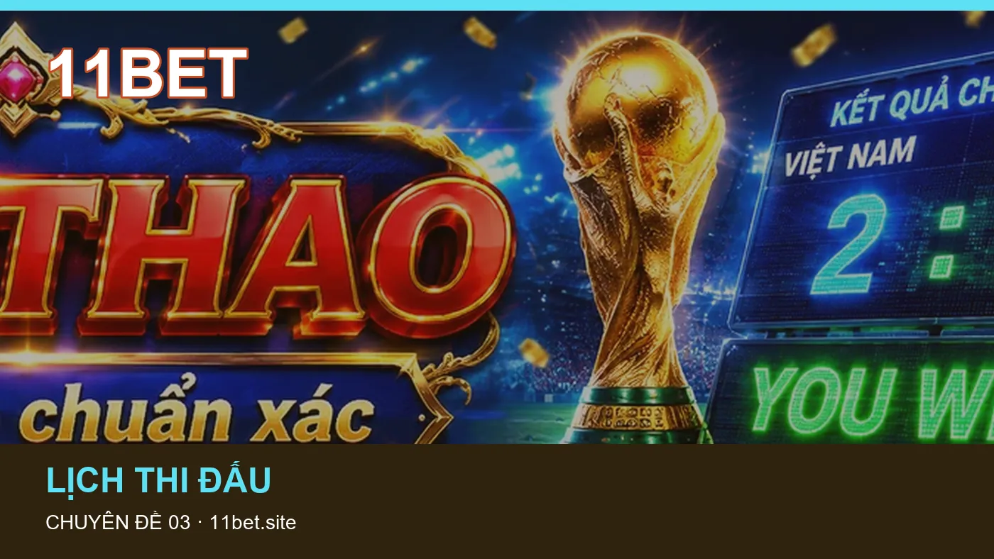 Lịch thi đấu: những thuật ngữ cần hiểu khi tra cứu 11BET